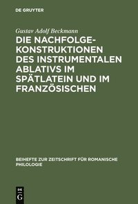 bokomslag Die Nachfolgekonstruktionen des instrumentalen Ablativs im Sptlatein und im Franzsischen