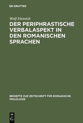 Wolf Dietrich - periphrastische Verbalaspekt in den romanischen Sprachen, Inbunden