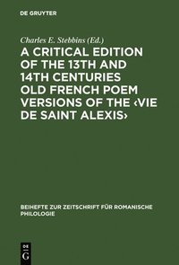 bokomslag critical edition of the 13th and 14th centuries Old French poem versions of the ?Vie de Saint Alexis?