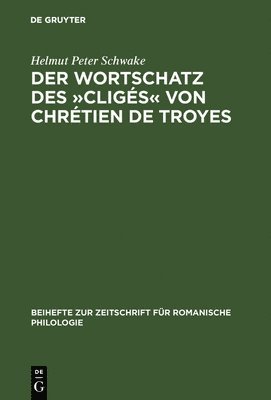 Helmut Peter Schwake - Der Wortschatz Des »Cligés« Von Chrétien de Troyes, Inbunden