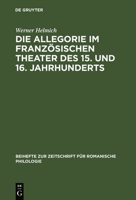 Werner Helmich - Allegorie im französischen Theater des 15. und 16. Jahrhunderts, Inbunden
