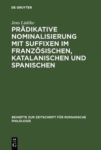 bokomslag Prdikative Nominalisierung Mit Suffixen Im Franzsischen, Katalanischen Und Spanischen