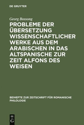 Georg Bossong - Probleme Der Übersetzung Wissenschaftlicher Werke Aus Dem Arabischen in Das Altspanische Zur Zeit Alfons Des Weisen, Inbunden