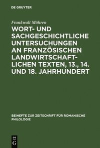 bokomslag Wort- und sachgeschichtliche Untersuchungen an franzsischen landwirtschaftlichen Texten, 13., 14. und 18. Jahrhundert