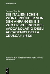bokomslag Die Italienischen Wrterbcher Von Den Anfngen Bis Zum Erscheinen Des Vocabolario Degli Accademici Della Crusca (1612)