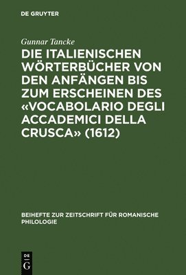 Die Italienischen Wrterbcher Von Den Anfngen Bis Zum Erscheinen Des Vocabolario Degli Accademici Della Crusca (1612) 1