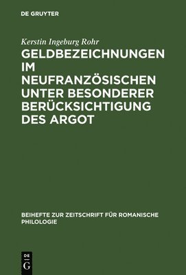 Kerstin Ingeburg Rohr - Geldbezeichnungen im Neufranzösischen unter besonderer Berücksichtigung des Argot, Inbunden