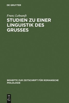 Franz Lebsanft - Studien Zu Einer Linguistik Des Grußes, Inbunden