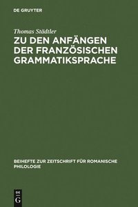 bokomslag Zu Den Anfngen Der Franzsischen Grammatiksprache