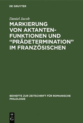Daniel Jacob - Markierung von Aktantenfunktionen und "Prädetermination" im Französischen, Inbunden
