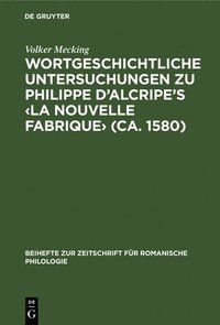 bokomslag Wortgeschichtliche Untersuchungen Zu Philippe d'Alcripe's (Ca. 1580)