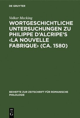 bokomslag Wortgeschichtliche Untersuchungen Zu Philippe d'Alcripe's (Ca. 1580)