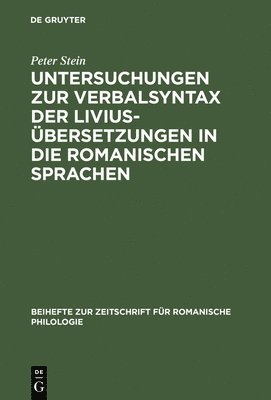Peter Stein - Untersuchungen Zur Verbalsyntax Der Liviusübersetzungen in Die Romanischen Sprachen, Inbunden