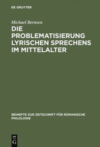 bokomslag Die Problematisierung lyrischen Sprechens im Mittelalter
