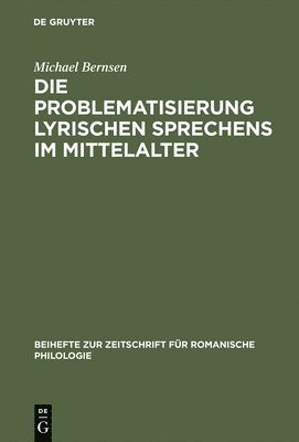 Michael Bernsen - Die Problematisierung lyrischen Sprechens im Mittelalter, Inbunden