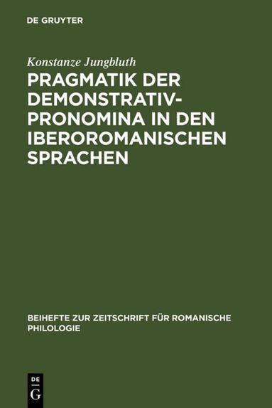 Konstanze Jungbluth - Pragmatik der Demonstrativpronomina in den iberoromanischen Sprachen, Inbunden