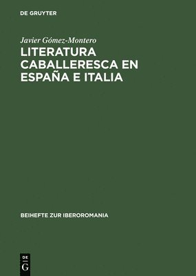 Javier Gómez-Montero - Literatura caballeresca en España e Italia, Inbunden