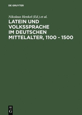 Latein Und Volkssprache Im Deutschen Mittelalter, 1100 - 1500 1