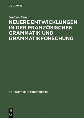 Neuere Entwicklungen in der franzsischen Grammatik und Grammatikforschung 1