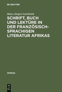 bokomslag Schrift, Buch und Lektre in der franzsischsprachigen Literatur Afrikas