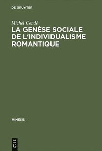 bokomslag La Genese Sociale de L'Individualisme Romantique