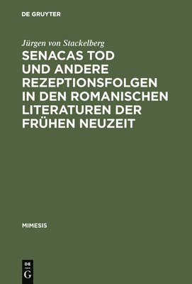 Jürgen Von Stackelberg, Jürgen von Stackelberg - Senacas Tod und andere Rezeptionsfolgen in den romanischen Literaturen der frühen Neuzeit, Inbunden