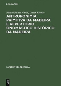 bokomslag Antroponmia Primitiva Da Madeira E Repertrio Onomstico Histrico Da Madeira