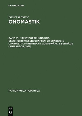 Onomastik, Band VI, Namenforschung und Geschichtswissenschaften. Literarische Onomastik. Namenrecht. Ausgewhlte Beitrge (Ann Arbor, 1981) 1