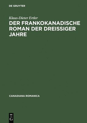 Klaus-Dieter Ertler - frankokanadische Roman der dreißiger Jahre, Inbunden