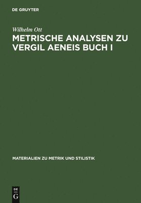 Wilhelm Ott - Metrische Analysen Zu Vergil Aeneis Buch I, Inbunden