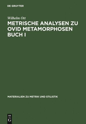 Wilhelm Ott - Metrische Analysen Zu Ovid Metamorphosen Buch I, Inbunden