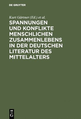 Kurt Gärtner, Ingrid Kasten, Frank Shaw - Spannungen und Konflikte menschlichen Zusammenlebens in der deutschen Literatur des Mittelalters, Inbunden