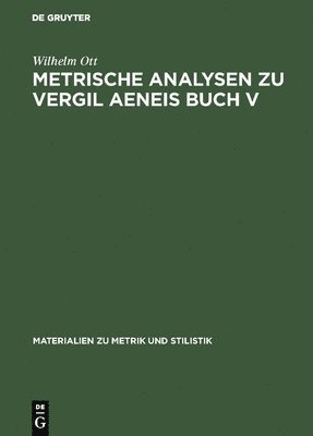 Wilhelm Ott - Metrische Analysen Zu Vergil Aeneis Buch V, Inbunden