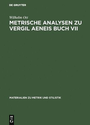 Wilhelm Ott - Metrische Analysen Zu Vergil Aeneis Buch VII, Inbunden