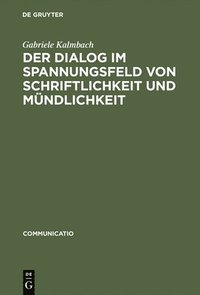 bokomslag Der Dialog im Spannungsfeld von Schriftlichkeit und Mndlichkeit