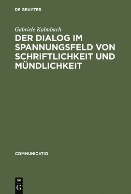 Gabriele Kalmbach - Dialog im Spannungsfeld von Schriftlichkeit und Mündlichkeit, Inbunden