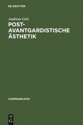 Andreas Gelz - Postavantgardistische Ästhetik, Inbunden