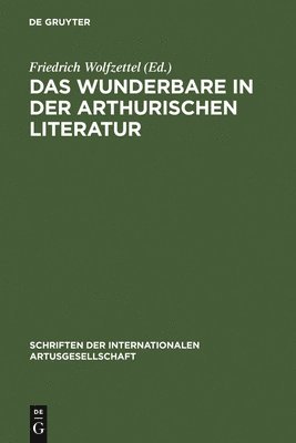 Friedrich Wolfzettel - Wunderbare in der arthurischen Literatur, Inbunden