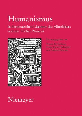 Nicola McLelland, Hans-Jochen Schiewer, Stefanie Schmitt - Humanismus in Der Deutschen Literatur Des Mittelalters Und Der Frühen Neuzeit, Inbunden