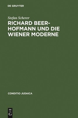 Stefan Scherer - Richard Beer-Hofmann und die Wiener Moderne, Inbunden