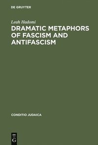 bokomslag Dramatic Metaphors of Fascism and Antifascism