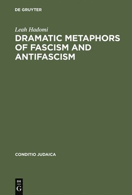 Leah Hadomi - Dramatic Metaphors of Fascism and Antifascism, Inbunden