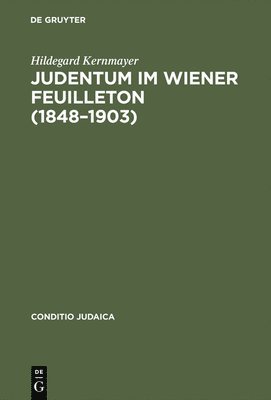 Martin-Heidegger-Gesellschaft, Hildegard Kernmayer - Judentum im Wiener Feuilleton (1848--1903), Inbunden