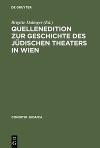 bokomslag Quellenedition Zur Geschichte Des Jdischen Theaters in Wien