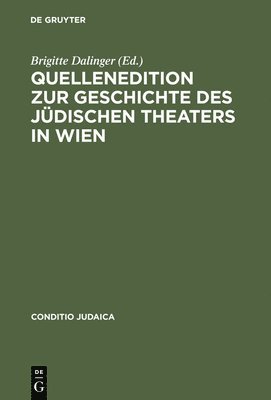 Brigitte Dalinger - Quellenedition Zur Geschichte Des Jüdischen Theaters in Wien, Inbunden