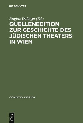Quellenedition Zur Geschichte Des Jdischen Theaters in Wien 1