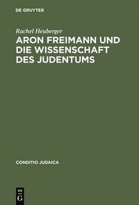 bokomslag Aron Freimann Und Die Wissenschaft Des Judentums