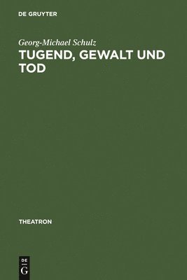 Georg-Michael Schulz - Tugend, Gewalt und Tod, Inbunden