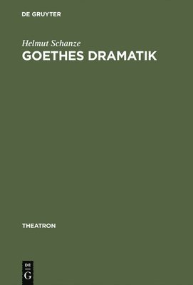 Helmut Schanze - Goethes Dramatik, Inbunden