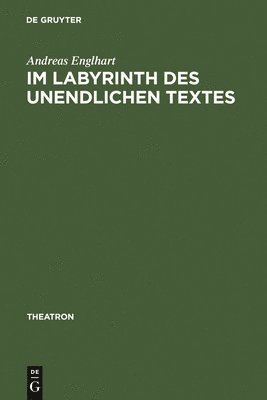 Andreas Englhart - Im Labyrinth des unendlichen Textes, Inbunden